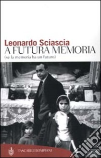 A futura memoria (se la memoria ha un futuro) libro di Sciascia Leonardo