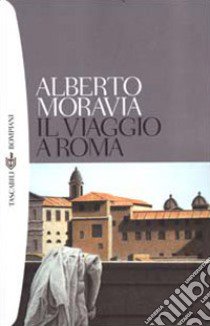 Il viaggio a Roma libro di Moravia Alberto