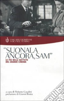 Suonala ancora, Sam. Le più belle battute del grande cinema libro di Casalini Roberto; Casalini P. (cur.)