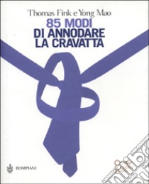 85 modi di annodare la cravatta libro di Fink Thomas; Mao Yong