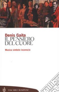 Il pensiero del cuore. Musica, simbolo, inconscio libro di Gaita Denis; Carotenuto A. (cur.)