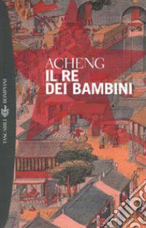 Il re dei bambini libro di Zhong Acheng; Masci M. R. (cur.)