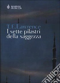 I sette pilastri della saggezza libro di Lawrence Thomas Edward; D'Agostino N. (cur.)