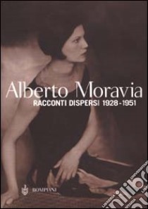 Racconti dispersi 1928-1951 libro di Moravia Alberto; Casini S. (cur.); Serra F. (cur.)