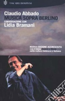 Musica sopra Berlino. Conversazione con Lidia Bramani libro di Abbado Claudio; Bramani Lidia