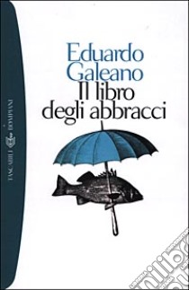 Il libro degli abbracci libro di Galeano Eduardo