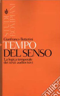 Tempo del senso. La logica temporale dei testi audiovisivi libro di Bettetini Gianfranco