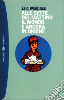 Alle sette del mattino il mondo è ancora in ordine libro di Malpass Eric; Malaguzzi G. (cur.)