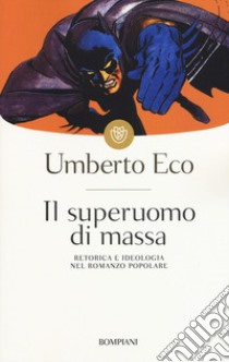 Il superuomo di massa. Retorica e ideologia nel romanzo popolare libro di Eco Umberto