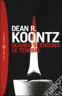 Quando scendono le tenebre libro di Koontz Dean R.