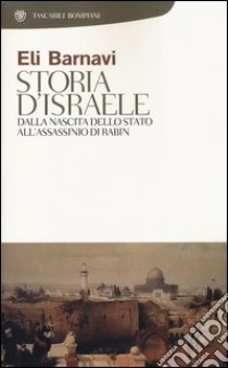 Storia d'Israele. Dalla nascita dello Stato all'assassinio di Rabin libro di Barnavi Eli