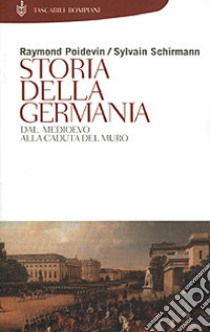 Storia della Germania. Dal Medioevo alla caduta del Muro libro di Poidevin Raymond; Schirmann Sylvain