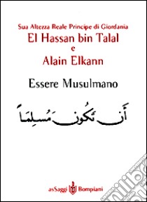 Essere musulmano libro di Hassan Bin Talal - Elkann Alain