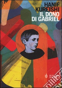 Il dono di Gabriel libro di Kureishi Hanif