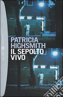 Il sepolto vivo libro di Highsmith Patricia