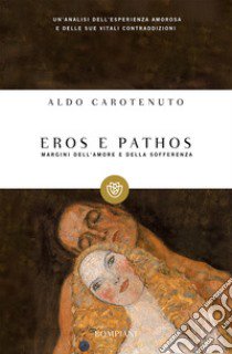 Eros e pathos. Margini dell'amore e della sofferenza libro di Carotenuto Aldo