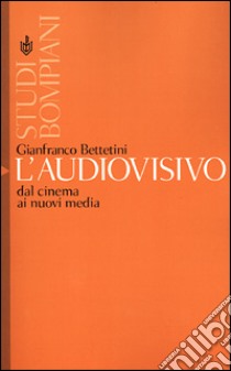 L'audiovisivo. Dal cinema ai nuovi media libro di Bettetini Gianfranco