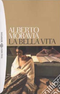 La bella vita libro di Moravia Alberto