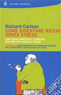 Come diventare ricchi senza stress libro di Carlson Richard