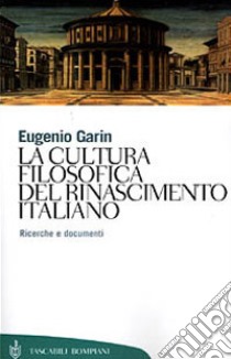 La cultura filosofica del Rinascimento italiano. Ricerche e documenti libro di Garin Eugenio