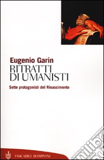 Ritratti di umanisti. Sette protagonisti del Rinascimento libro di Garin Eugenio