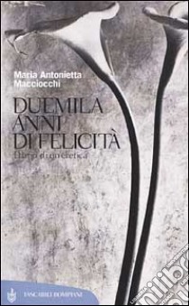 Duemila anni di felicità. Diario di un'eretica libro di Macciocchi M. Antonietta