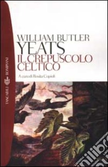 Il crepuscolo celtico libro di Yeats William B.; Copioli R. (cur.)
