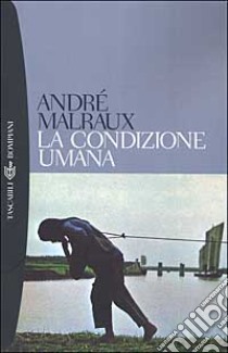 La condizione umana libro di Malraux André