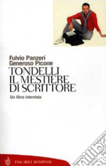 Tondelli. Il mestiere di scrittore. Un libro intervista libro di Panzeri Fulvio; Picone Generoso