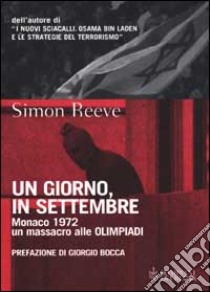 Un giorno, in settembre. Monaco 1972 un massacro alle Olimpiadi libro di Reeve Simon