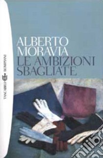 Le ambizioni sbagliate libro di Moravia Alberto