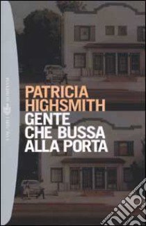 Gente che bussa alla porta libro di Highsmith Patricia