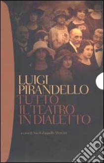 Tutto il teatro in dialetto libro di Pirandello Luigi; Zappulla Muscarà S. (cur.)