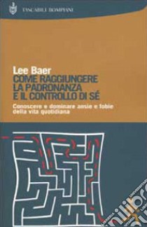 Come raggiungere la padronanza e il controllo di sé libro di Baer Lee