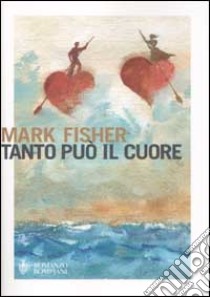 Tanto può il cuore libro di Fisher Mark