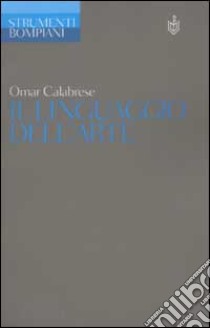 Il linguaggio dell'arte libro di Calabrese Omar