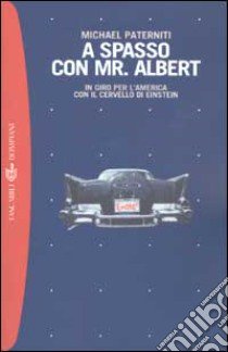 A spasso con Mr. Albert. In giro per l'America con il cervello di Einstein libro di Paterniti Michael