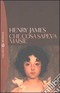 Che cosa sapeva Maisie libro di James Henry