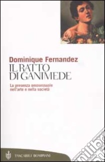 Il ratto di Ganimede libro di Fernández Dominique