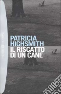 Il riscatto di un cane libro di Highsmith Patricia