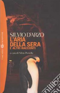 L'aria della sera e altri racconti libro di D'Arzo Silvio; Perrella S. (cur.)