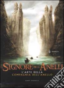 Il Signore degli Anelli. L'arte della Compagnia dell'Anello libro di Russell Gary