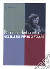 Uccelli sul punto di volare libro di Highsmith Patricia