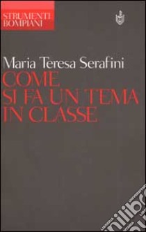 Come si fa un tema in classe libro di Serafini Mariateresa