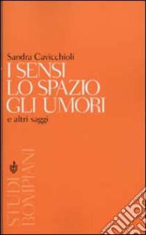 I sensi, lo spazio, gli umori e altri saggi libro di Cavicchioli Sandra