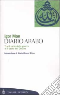 Diario arabo. Tra il serio della guerra e il sacro del Corano libro di Man Igor