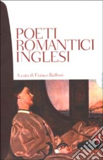 Poeti romantici inglesi. Testo inglese a fronte libro di Buffoni F. (cur.)