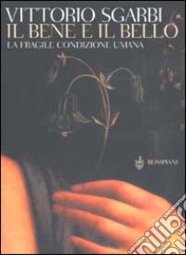 Il bene e il bello libro di Sgarbi Vittorio