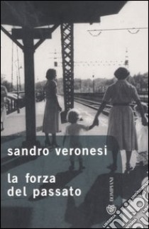 La forza del passato libro di Veronesi Sandro