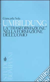 Umbildung. La «trasformazione» nella formazione dell'uomo libro di Sola Giancarla